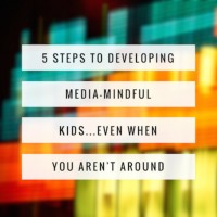 5 Steps to Developing Media Mindful Kids