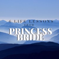 6 Life Lessons from “The Princess Bride”